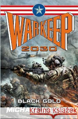 Warkeep 2030: Black Gold - Book Zero Michael Kasner 9781635297652 Caliber Books