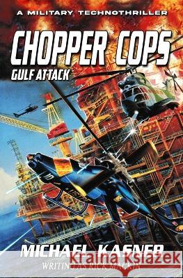 Chopper Cops: Gulf Attack - Book 2 Michael Kasner 9781635297676 Caliber Books