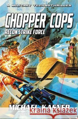 Chopper Cops: Recon Strike Force - Book 3 Michael Kasner 9781635297683 Caliber Books