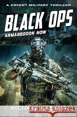 Black OPS: Armageddon Now - Book 2 Michael Kasner 9781635297768 Caliber Books