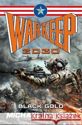 Warkeep 2030: Black Gold - Book Zero Michael Kasner 9781635297782 Caliber Books