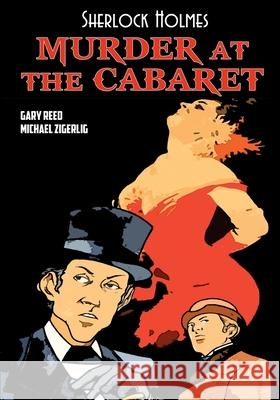 Sherlock Holmes: Murder at the Cabaret Gary Reed Arthur Conan Doyle Michael Zigerlig 9781635298710 Caliber Comics