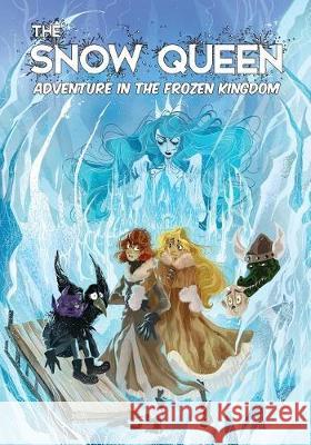 The Snow Queen: Adventure in the Frozen Kingdom George Broderick, Laura Rimaszombati, Mitchell Perkins 9781635299564