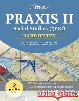 Praxis II Social Studies (5081) Rapid Review Study Guide: Test Prep and Practice Questions for the Praxis 5081 Exam Praxis II Social Studies Exam Team       Cirrus Test Prep 9781635301946 Cirrus Test Prep