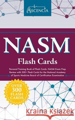 NASM Personal Training Book of Flash Cards: NASM Exam Prep Review with 300+ Flash Cards for the National Academy of Sports Medicine Board of Certification Examination Ascencia Test Prep 9781635302783 Ascencia Test Prep