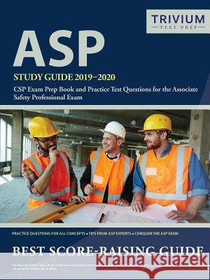 ASP Study Guide 2019-2020: CSP Exam Prep Book and Practice Test Questions for the Associate Safety Professional Exam Trivium Safety Professional 9781635303414 Trivium Test Prep
