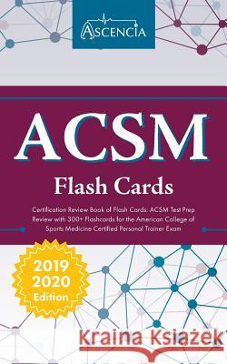 ACSM Certification Review Book of Flash Cards: ACSM Test Prep Review with 300+ Flashcards for the American College of Sports Medicine Certified Person Ascencia Personal Training Exam Team 9781635303698 Ascencia Test Prep