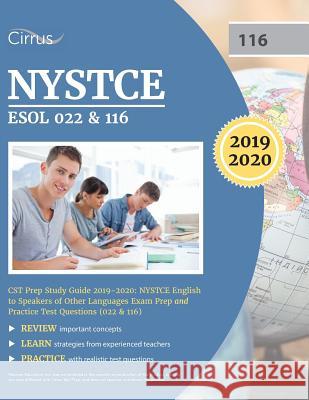 NYSTCE ESOL 022 & 116 CST Prep Study Guide 2019-2020: NYSTCE English to Speakers of Other Languages Exam Prep and Practice Test Questions (022 & 116) Cirrus Teacher Certification Exam Team 9781635304329 Cirrus Test Prep