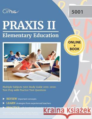 Praxis II Elementary Education Multiple Subjects 5001 Study Guide 2019-2020: Test Prep with Practice Test Questions Cirrus Teacher Certification Exam Team 9781635304527 Cirrus Test Prep
