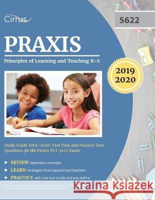 Praxis II Principles of Learning and Teaching K-6 Study Guide 2019-2020: Test Prep and Practice Test Questions for the Praxis PLT 5622 Exam Cirrus Teacher Certification Exam Team 9781635304602 Cirrus Test Prep