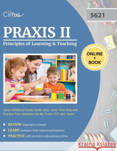 Praxis II Principles of Learning and Teaching Early Childhood Study Guide 2019-2020: Test Prep and Practice Test Questions for the Praxis PLT 5621 Exa Cirrus Teacher Certification Exam Team 9781635304633 Cirrus Test Prep
