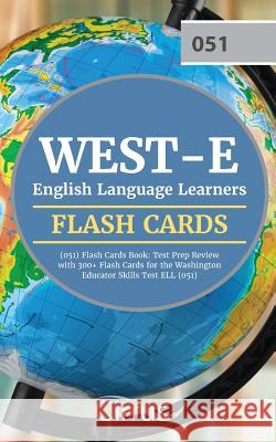 WEST-E English Language Learners (051) Flash Cards Book: Test Prep Review with 300+ Flashcards for the Washington Educator Skills Test ELL (051) Exam Cirrus Teacher Certification Exam Team 9781635304947 Cirrus Test Prep