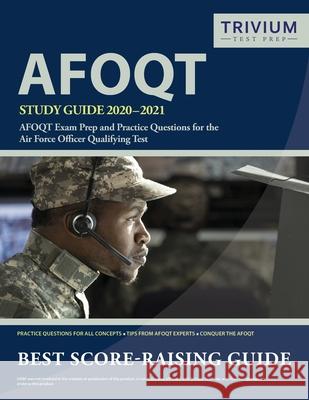 AFOQT Study Guide 2020-2021: AFOQT Exam Prep and Practice Questions for the Air Force Officer Qualifying Test Trivium Military Exam Prep Team 9781635306750 Trivium Test Prep