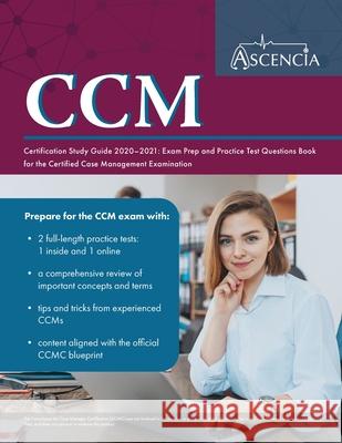 CCM Certification Study Guide 2020-2021: Exam Prep and Practice Test Questions Book for the Certified Case Management Examination Ascencia Nursing Exam Prep Team 9781635306934 Ascencia Test Prep