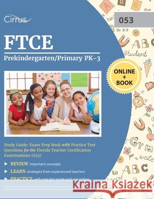 FTCE Prekindergarten/Primary PK-3 Study Guide: Exam Prep Book with Practice Test Questions for the Florida Teacher Certification Examinations (053) Cirrus 9781635307870 Cirrus Test Prep
