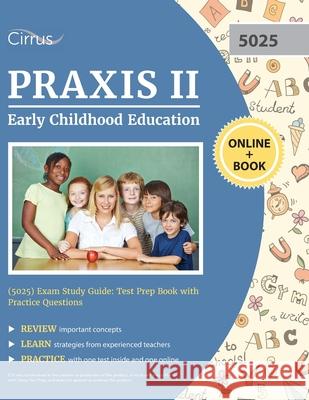 Praxis II Early Childhood Education (5025) Exam Study Guide: Test Prep Book with Practice Questions Cirrus 9781635307887 Cirrus Test Prep