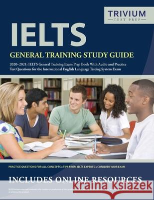 IELTS General Training Study Guide 2020-2021: IELTS General Training Exam Prep Book and Practice Test Questions for the International English Language Trivium English Exam Prep Team 9781635308280 Trivium Test Prep