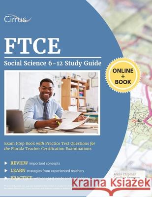 FTCE Social Science 6-12 Study Guide: Exam Prep Book with Practice Test Questions for the Florida Teacher Certification Examinations Alicia Chipman, Caroline Brennan, Sandy Thompson, Tom Brennan 9781635308419 Cirrus Test Prep