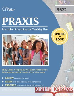 Praxis Principles of Learning and Teaching K-6 Study Guide: Comprehensive Review with Practice Test Questions for the Praxis II PLT 5622 Exam Cirrus 9781635308563 Trivium Test Prep