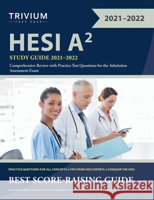 HESI A2 Study Guide 2021-2022: Comprehensive Review with Practice Test Questions for the Admission Assessment Exam Simon 9781635309867 