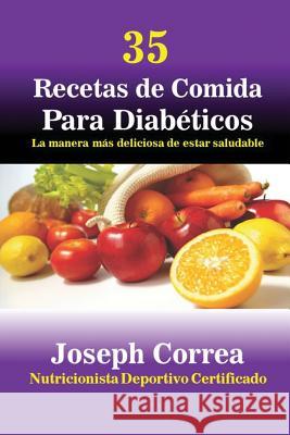 35 Recetas de Cocina para Diabéticos: La manera más deliciosa de estar saludable Correa, Joseph 9781635310252 Finibi Inc
