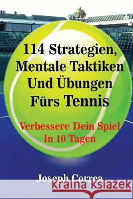 114 Strategien, Mentale Taktiken Und Übungen Fürs Tennis: Verbessere Dein Spiel In 10 Tagen Correa, Joseph 9781635310672