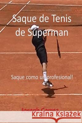 Saque de Tenis de Súperman: Saque como un profesional! Correa, Joseph 9781635310771 Finibi Inc