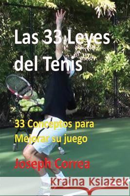 Las 33 Leyes del Tenis: 33 Conceptos para Mejorar su juego Correa, Joseph 9781635310795 Finibi Inc