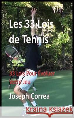 Les 33 Lois de Tennis: 33 Lois Pour Evoluer Votre Jeu Joseph Correa 9781635314656 Finibi Inc