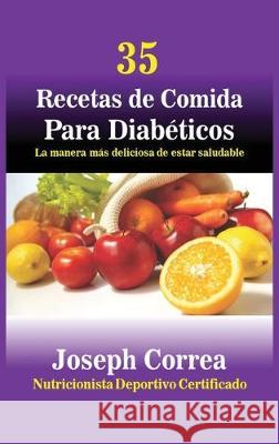 35 Recetas de Cocina para Diabéticos: La manera más deliciosa de estar saludable Correa, Joseph 9781635314830 Finibi Inc