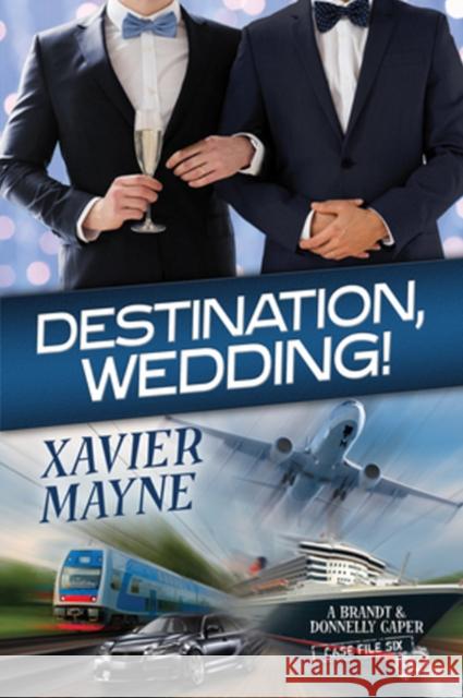 Destination, Wedding! Xavier Mayne   9781635331974 Dreamspinner Press