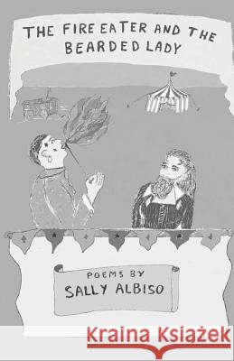 The Fire Eater and the Bearded Lady Sally Albiso 9781635340105 Finishing Line Press