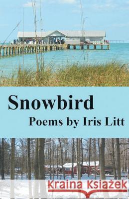 Snowbird Iris Litt 9781635340976 Finishing Line Press