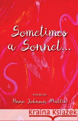 Sometimes a Sonnet . . . Anne Johnson Mullin 9781635341126 Finishing Line Press