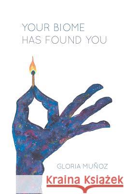 Your Biome Has Found You Gloria Munoz 9781635341904