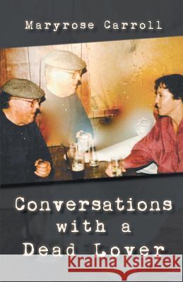 Conversations with a Dead Lover Maryrose Carroll 9781635342239 Finishing Line Press