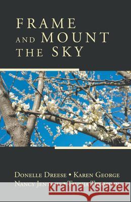 Frame and Mount the Sky Donelle Dreese Karen George Thomson Jentsch 9781635342321 Finishing Line Press