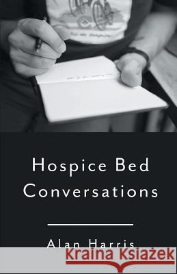 Hospice Bed Conversations Alan Harris 9781635342451 Finishing Line Press