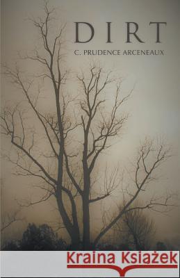 Dirt C. Prudence Arceneaux 9781635342482 Finishing Line Press