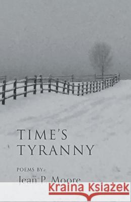 Time's Tyranny Jean P. Moore 9781635343267 Finishing Line Press