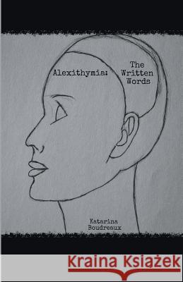 Alexithymia: The Written Words Katarina Boudreaux 9781635343274