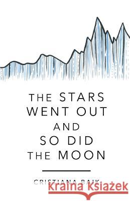 The Stars Went Out and So Did the Moon Cristiana Baik 9781635343298 Finishing Line Press