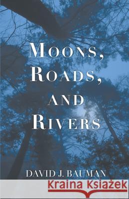 Moons, Roads, and Rivers David J. Bauman 9781635343694