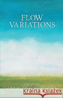 Flow Variations Andrew C. Gottlieb 9781635343762 Finishing Line Press