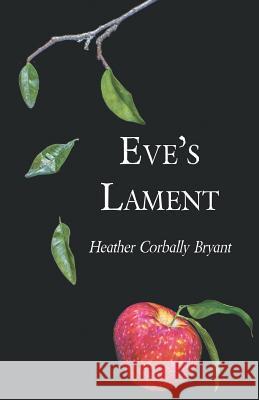 Eve's Lament Heather Corbally Bryant 9781635343861 Finishing Line Press