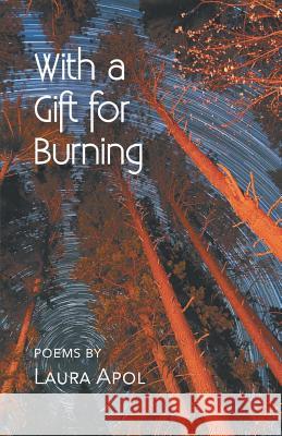 With a Gift for Burning Laura Apol 9781635344028 Finishing Line Press