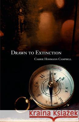 Drawn to Extinction Carrie Hohmann Campbell 9781635344776