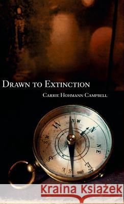 Drawn to Extinction Carrie Hohmann Campbell 9781635344783