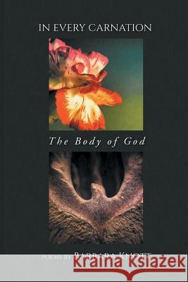 In Every Carnation: The Body of God Barbara Knott 9781635345469