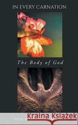 In Every Carnation: The Body of God Barbara Knott 9781635345568